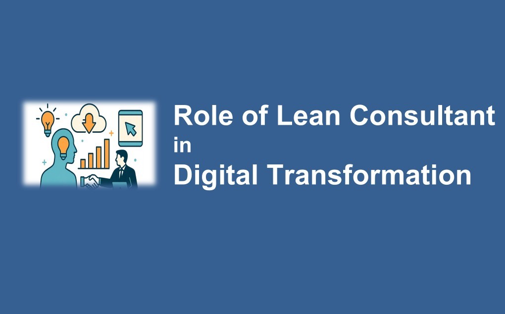 Role of Lean Consultant in Digital Transformation: 7 Powerful Reasons They Make Change Successful