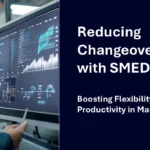 Reducing Changeover Time with SMED: Boosting Flexibility and Productivity in Manufacturing